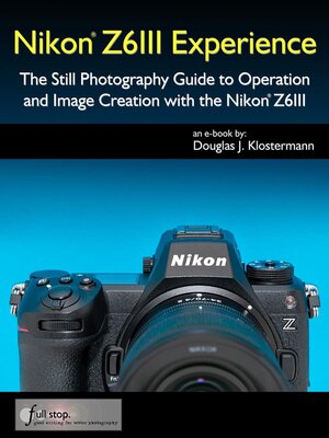 cover image of Nikon Z6III Experience--The Still Photography Guide to Operation and Image Creation with the Nikon Z6III
